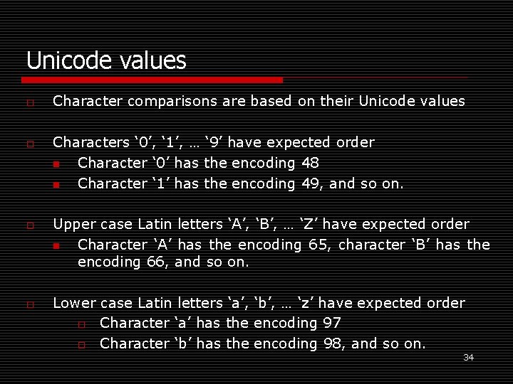 Unicode values o o Character comparisons are based on their Unicode values Characters ‘