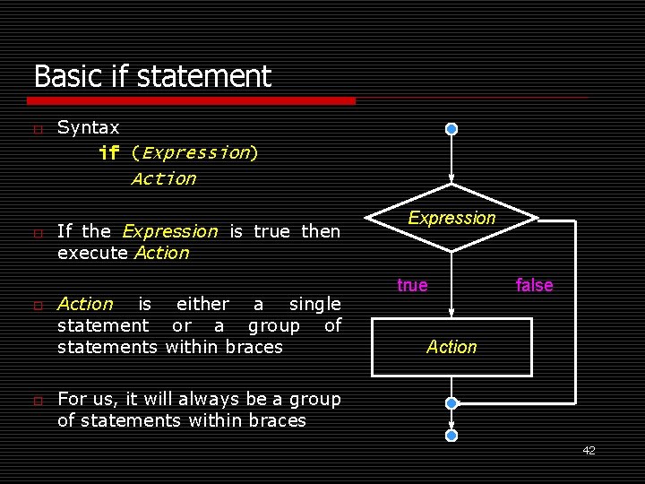 Basic if statement o Syntax if (Expression) Action o o o If the Expression