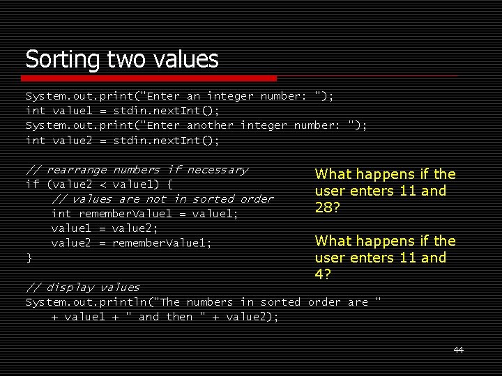 Sorting two values System. out. print("Enter an integer number: "); int value 1 =