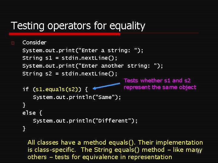 Testing operators for equality o Consider System. out. print("Enter a string: "); String s