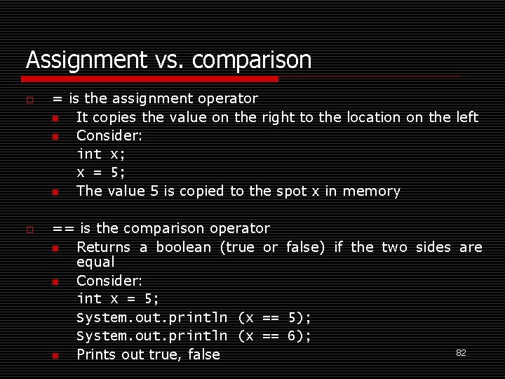 Assignment vs. comparison o o = is the assignment operator n It copies the