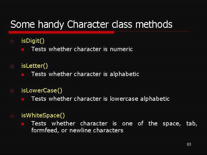 Some handy Character class methods o o is. Digit() n Tests whether character is