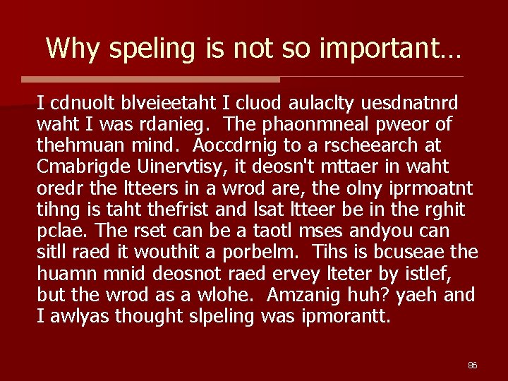 Why speling is not so important… I cdnuolt blveieetaht I cluod aulaclty uesdnatnrd waht