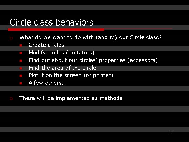 Circle class behaviors o o What do we want to do with (and to)