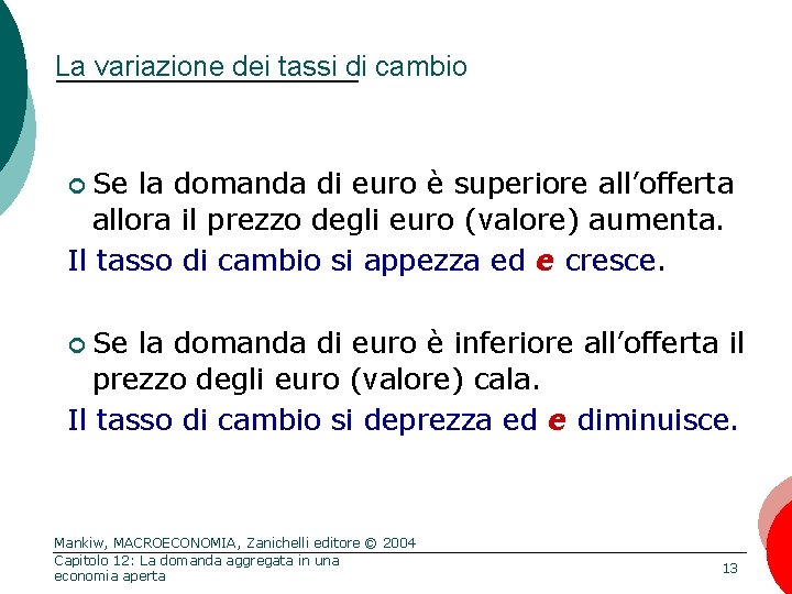 La variazione dei tassi di cambio Se la domanda di euro è superiore all’offerta