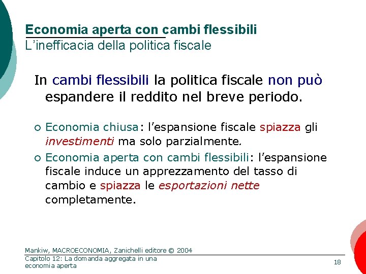 Economia aperta con cambi flessibili L’inefficacia della politica fiscale In cambi flessibili la politica