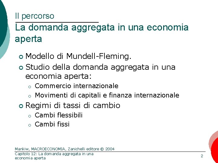 Il percorso La domanda aggregata in una economia aperta Modello di Mundell-Fleming. ¢ Studio