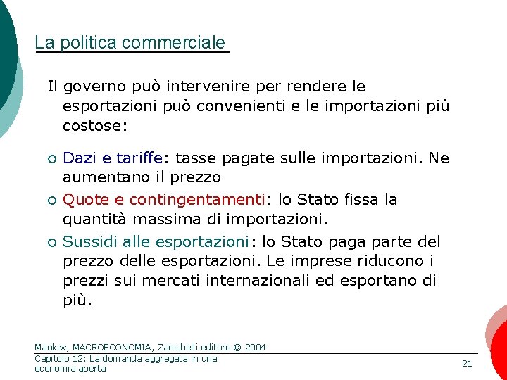 La politica commerciale Il governo può intervenire per rendere le esportazioni può convenienti e