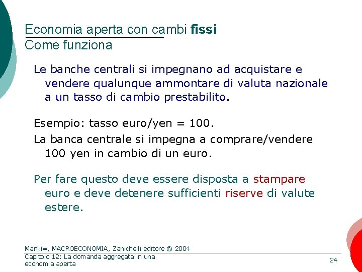 Economia aperta con cambi fissi Come funziona Le banche centrali si impegnano ad acquistare