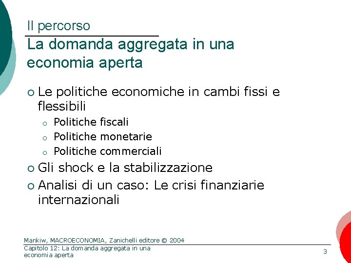 Il percorso La domanda aggregata in una economia aperta ¡ Le politiche economiche in