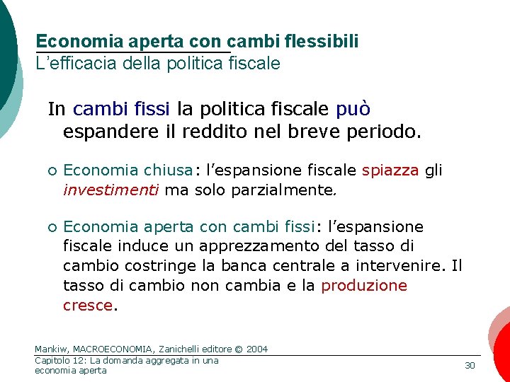 Economia aperta con cambi flessibili L’efficacia della politica fiscale In cambi fissi la politica