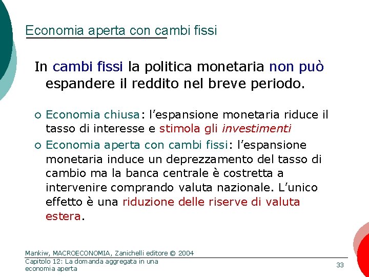 Economia aperta con cambi fissi In cambi fissi la politica monetaria non può espandere