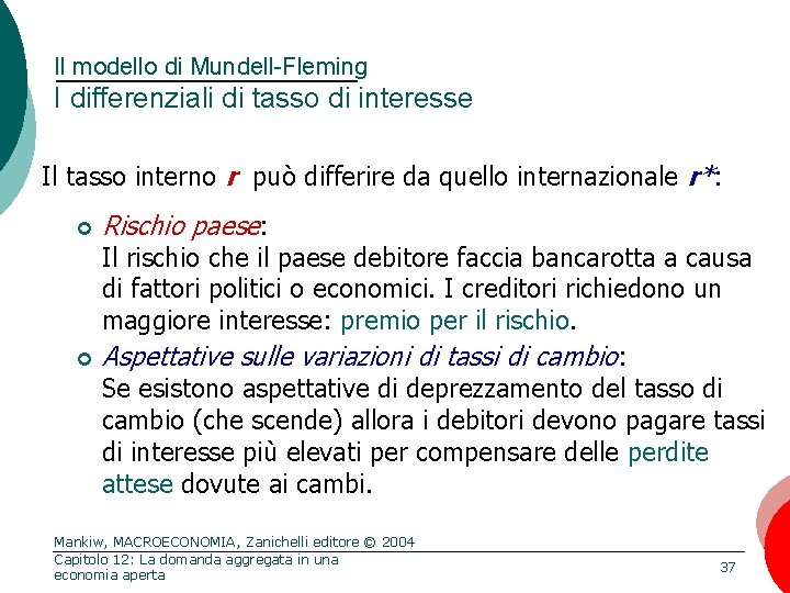 Il modello di Mundell-Fleming I differenziali di tasso di interesse Il tasso interno r