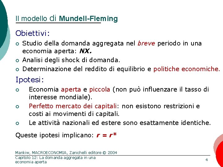 Il modello di Mundell-Fleming Obiettivi: ¢ ¢ ¢ Studio della domanda aggregata nel breve