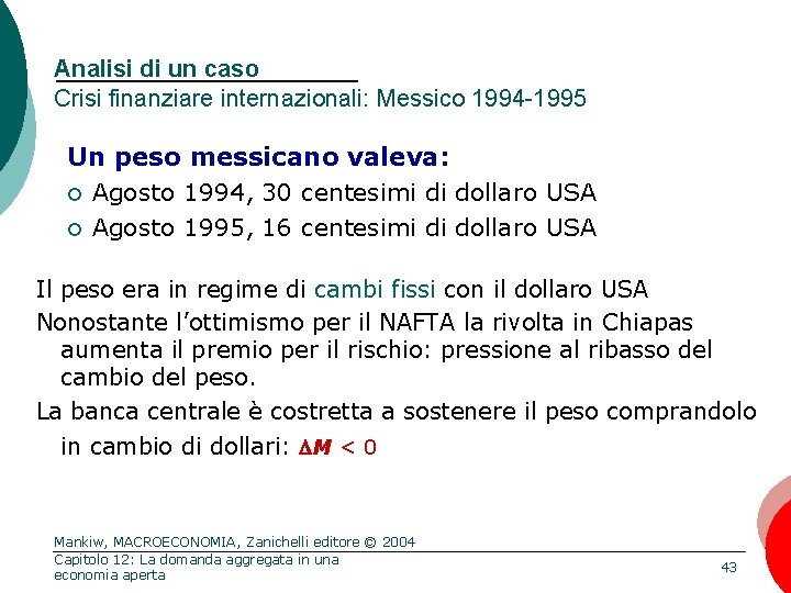 Analisi di un caso Crisi finanziare internazionali: Messico 1994 -1995 Un peso messicano valeva: