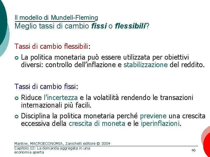 Il modello di Mundell-Fleming Meglio tassi di cambio fissi o flessibili? Tassi di cambio