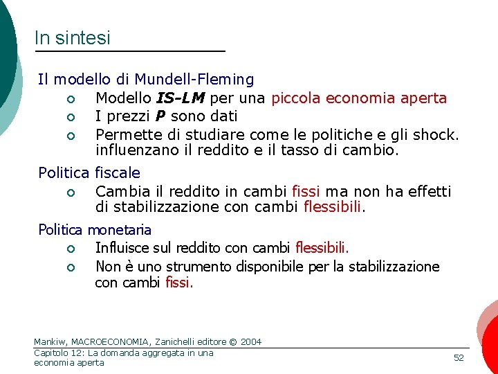 In sintesi Il modello di Mundell-Fleming ¢ Modello IS-LM per una piccola economia aperta