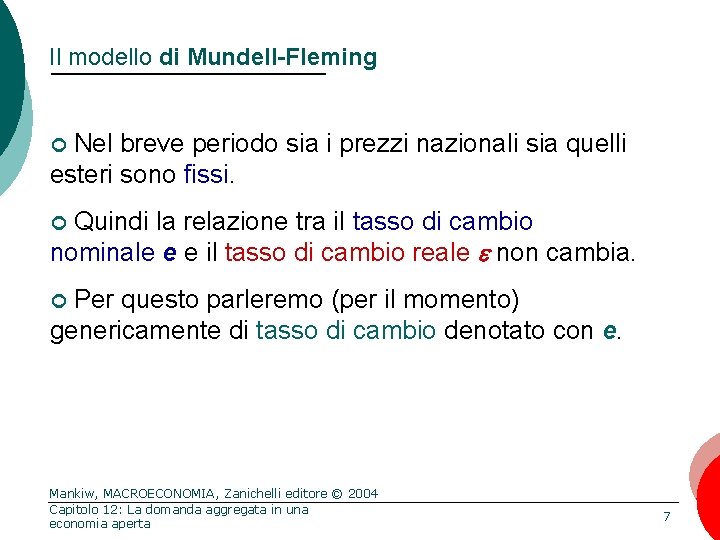 Il modello di Mundell-Fleming Nel breve periodo sia i prezzi nazionali sia quelli esteri