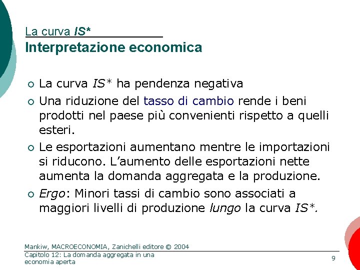 La curva IS* Interpretazione economica ¡ ¡ La curva IS* ha pendenza negativa Una