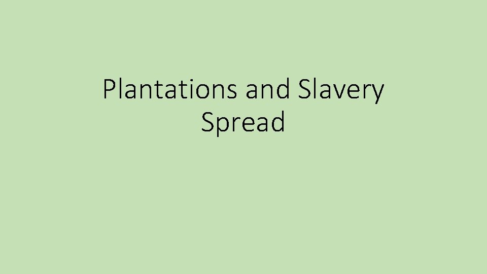 Plantations and Slavery Spread 