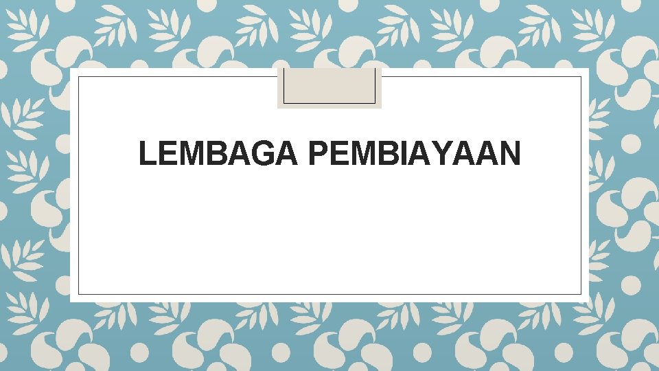 LEMBAGA PEMBIAYAAN 