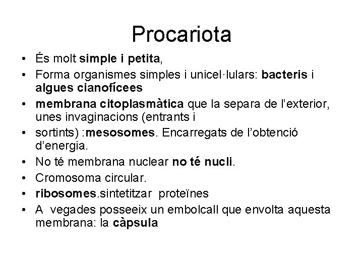 Procariota • És molt simple i petita, • Forma organismes simples i unicel·lulars: bacteris