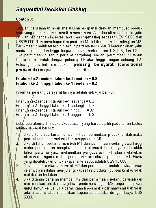 Sequential Decision Making Contoh 3: Sebuah perusahaan akan melakukan ekspansi dengan membuat produk baru