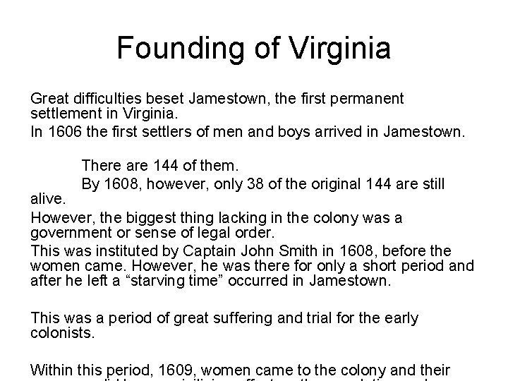 Founding of Virginia Great difficulties beset Jamestown, the first permanent settlement in Virginia. In