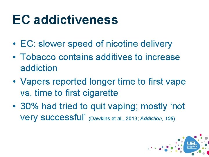 EC addictiveness • EC: slower speed of nicotine delivery • Tobacco contains additives to