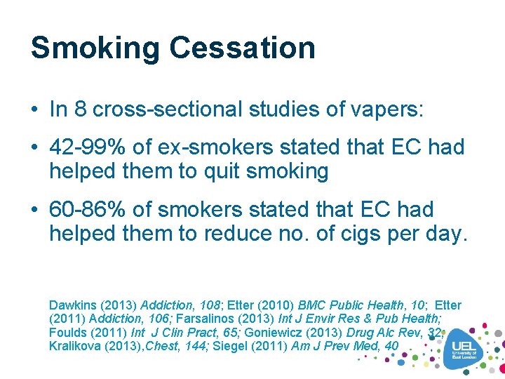 Smoking Cessation • In 8 cross-sectional studies of vapers: • 42 -99% of ex-smokers