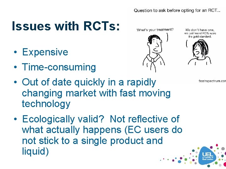 Issues with RCTs: • Expensive • Time-consuming • Out of date quickly in a