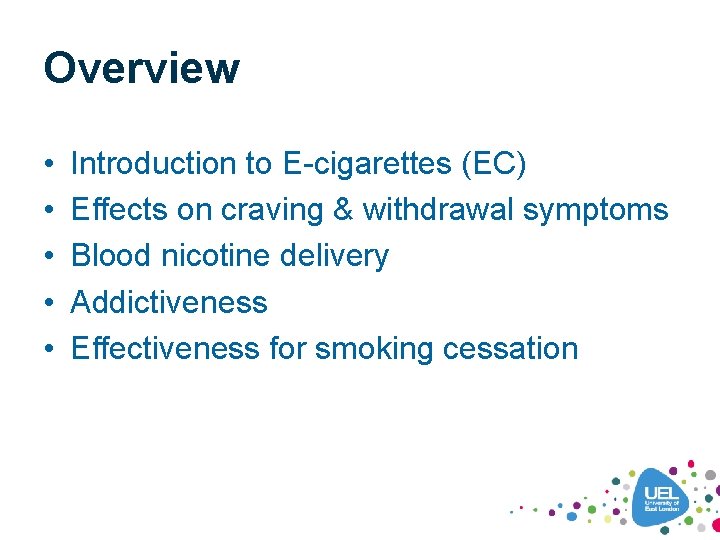 Overview • • • Introduction to E-cigarettes (EC) Effects on craving & withdrawal symptoms