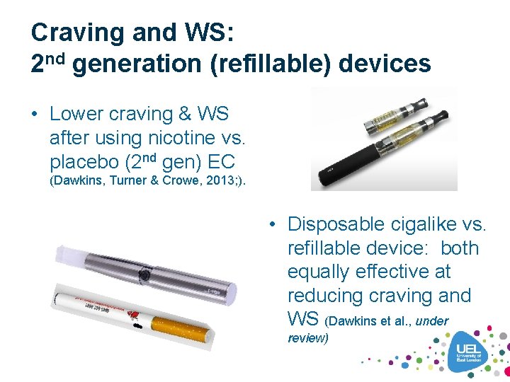 Craving and WS: 2 nd generation (refillable) devices • Lower craving & WS after