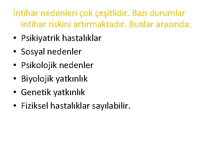 İntihar nedenleri çok çeşitlidir. Bazı durumlar intihar riskini artırmaktadır. Bunlar arasında: • Psikiyatrik hastalıklar