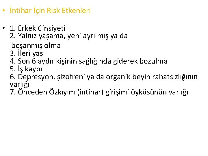  • İntihar İçin Risk Etkenleri • 1. Erkek Cinsiyeti 2. Yalnız yaşama, yeni