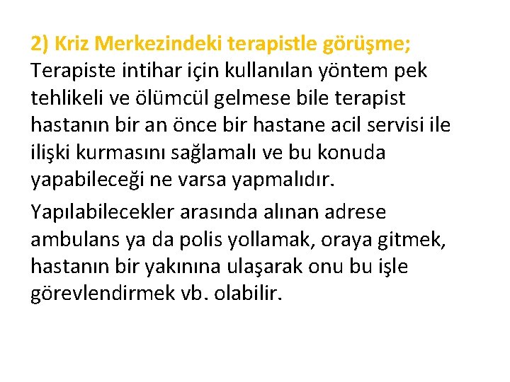 2) Kriz Merkezindeki terapistle görüşme; Terapiste intihar için kullanılan yöntem pek tehlikeli ve ölümcül