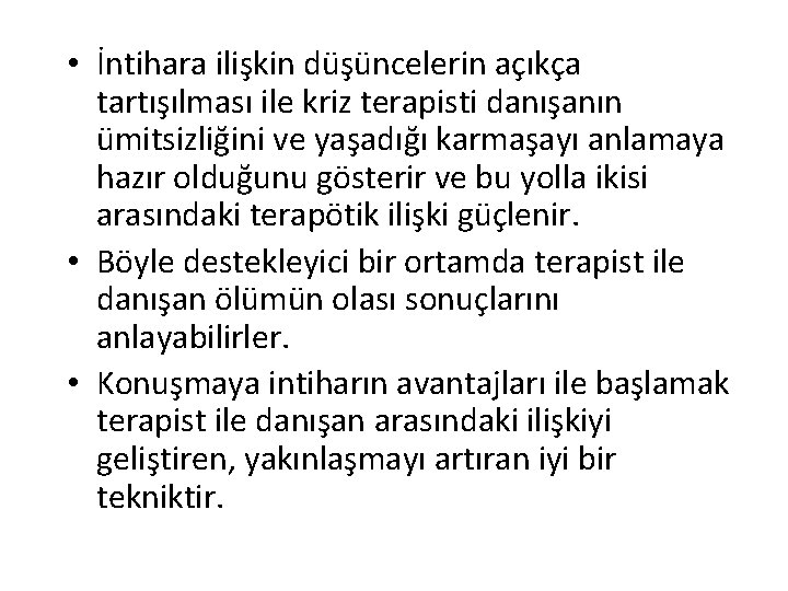  • İntihara ilişkin düşüncelerin açıkça tartışılması ile kriz terapisti danışanın ümitsizliğini ve yaşadığı