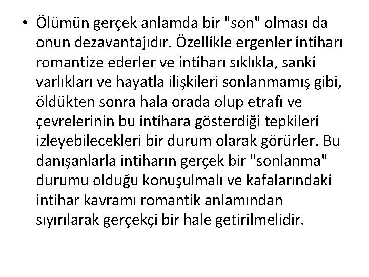  • Ölümün gerçek anlamda bir "son" olması da onun dezavantajıdır. Özellikle ergenler intiharı