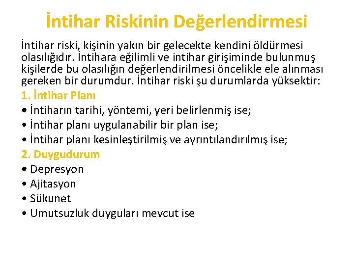 İntihar Riskinin Değerlendirmesi İntihar riski, kişinin yakın bir gelecekte kendini öldürmesi olasılığıdır. İntihara eğilimli