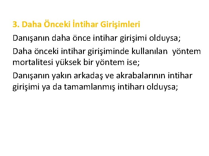 3. Daha Önceki İntihar Girişimleri Danışanın daha önce intihar girişimi olduysa; Daha önceki intihar