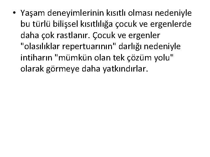  • Yaşam deneyimlerinin kısıtlı olması nedeniyle bu türlü bilişsel kısıtlılığa çocuk ve ergenlerde