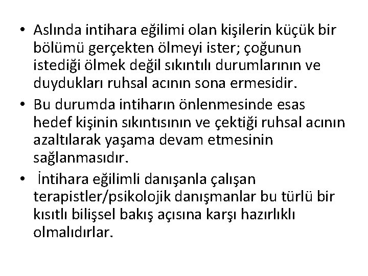  • Aslında intihara eğilimi olan kişilerin küçük bir bölümü gerçekten ölmeyi ister; çoğunun