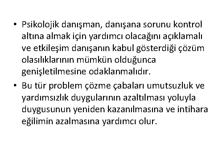  • Psikolojik danışman, danışana sorunu kontrol altına almak için yardımcı olacağını açıklamalı ve