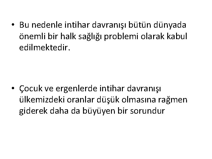  • Bu nedenle intihar davranışı bütün dünyada önemli bir halk sağlığı problemi olarak