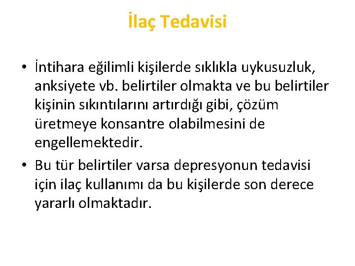 İlaç Tedavisi • İntihara eğilimli kişilerde sıklıkla uykusuzluk, anksiyete vb. belirtiler olmakta ve bu