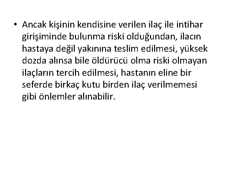  • Ancak kişinin kendisine verilen ilaç ile intihar girişiminde bulunma riski olduğundan, ilacın