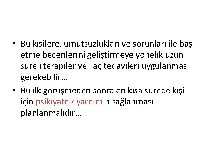  • Bu kişilere, umutsuzlukları ve sorunları ile baş etme becerilerini geliştirmeye yönelik uzun