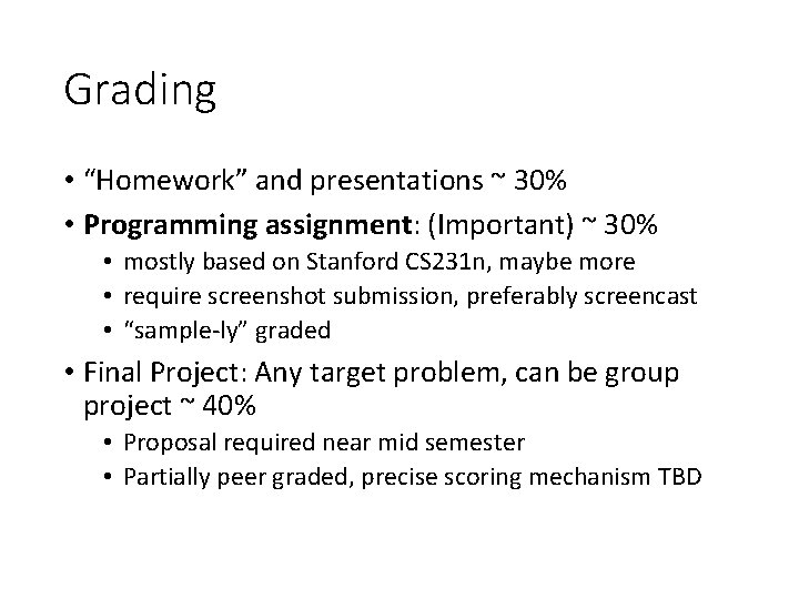 Grading • “Homework” and presentations ~ 30% • Programming assignment: (Important) ~ 30% •