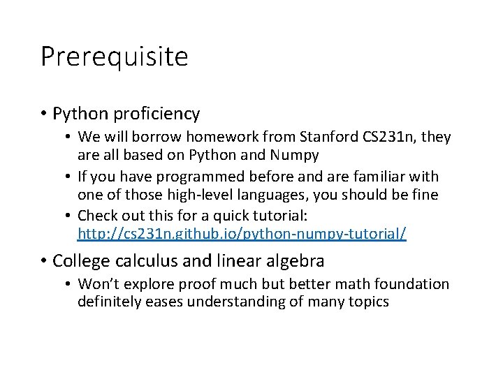 Prerequisite • Python proficiency • We will borrow homework from Stanford CS 231 n,