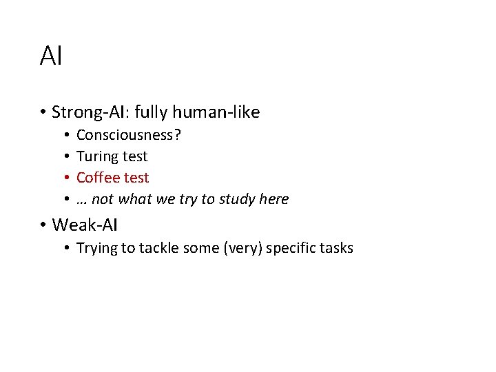 AI • Strong-AI: fully human-like • • Consciousness? Turing test Coffee test … not